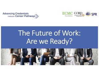 The Future of Work:
Are we Ready?
 
