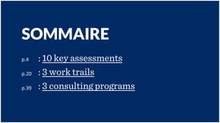 HAIGO – FUTURE OF WORK
SOMMAIRE
p.4	
  
p.20	
  	
  
p.39	
  
: 10 key assessments
: 3 work trails
: 3 consulting programs
 