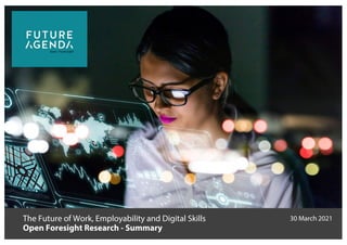 The Future of Work, Employability and Digital Skills
Open Foresight Research - Summary
30 March 2021
 