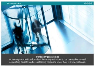 Porous Organisations
Increasing competition for talent forces organisations to be permeable: As well
as curating flexible ...