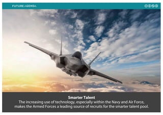 Smarter Talent
The increasing use of technology, especially within the Navy and Air Force,
makes the Armed Forces a leadin...