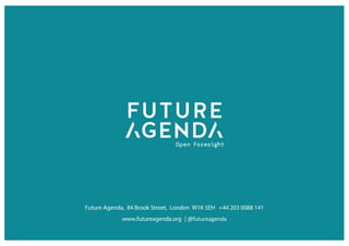 Future Agenda, 84 Brook Street, London W1K 5EH +44 203 0088 141
www.futureagenda.org | @futureagenda
 