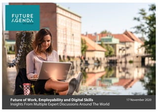 Future of Work, Employability and Digital Skills
Insights From Multiple Expert Discussions Around The World
17 November 2020
 
