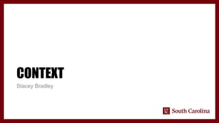 CONTEXT
Stacey Bradley
 