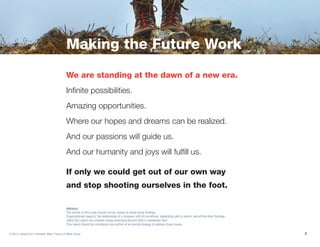 Making the Future Work 
We are standing at the dawn of a new era. 
Infinite possibilities. 
Amazing opportunities. 
Where ...