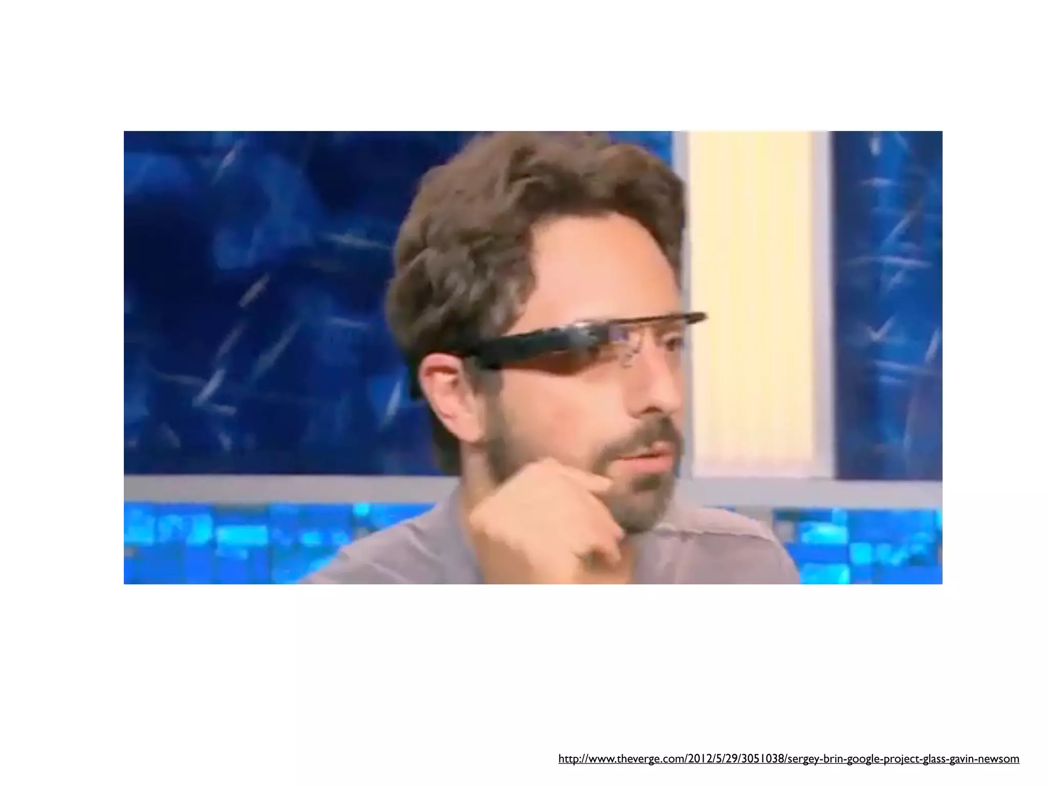 http://www.theverge.com/2012/5/29/3051038/sergey-brin-google-project-glass-gavin-newsom
 
