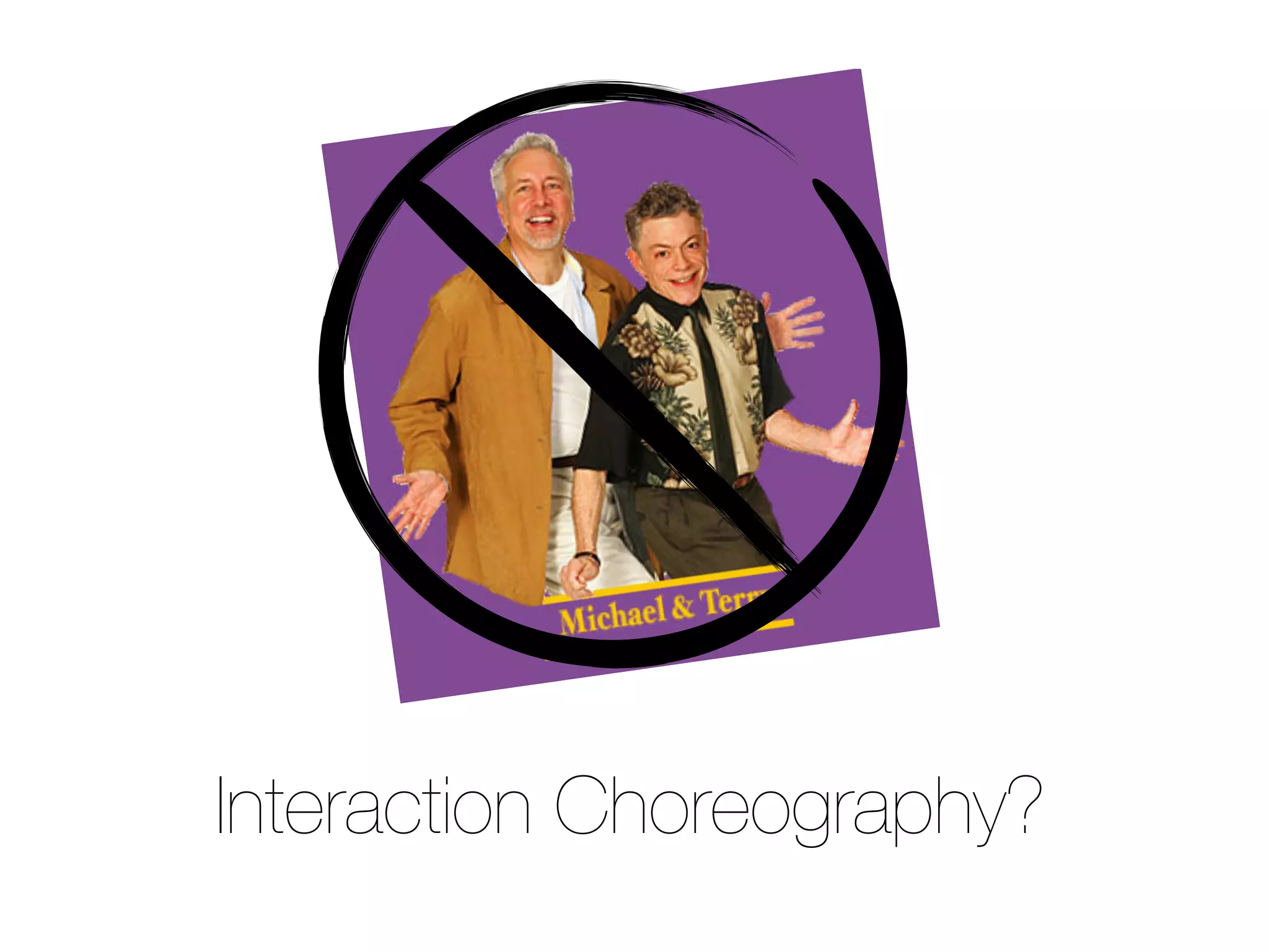 Interaction Choreography?
 
