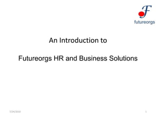 An Introduction toFutureorgs HR and Business Solutions 7/24/10 1 