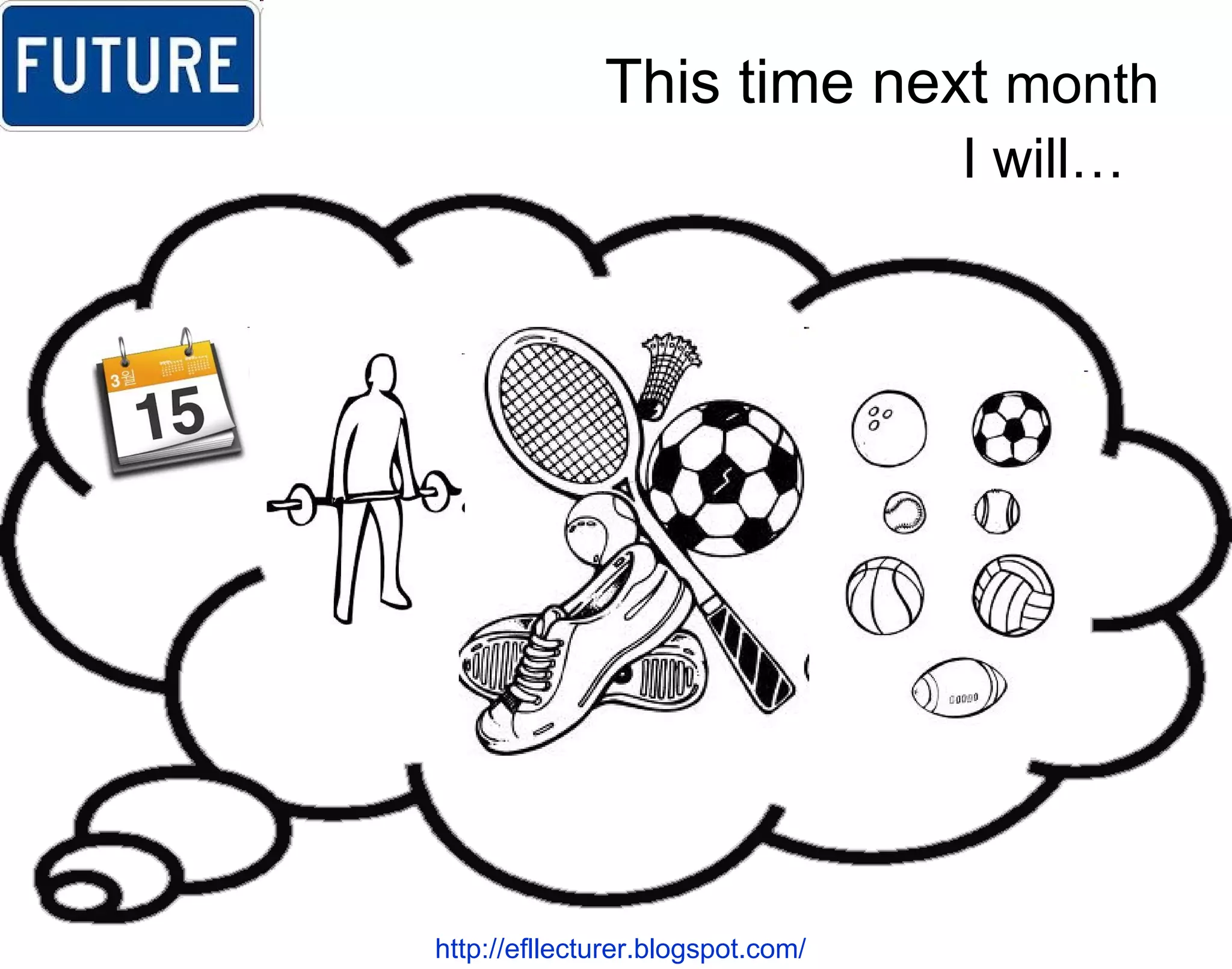 This time next  month I will…  http://efllecturer.blogspot.com/   