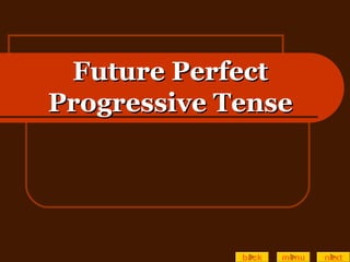 Future PerfectFuture Perfect
Progressive TenseProgressive Tense
back menu next
 