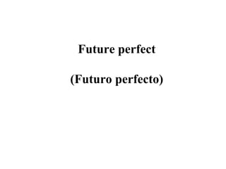 Future perfect
(Futuro perfecto)
 