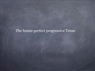 The future perfect progressive Tense

 