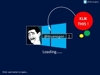 @bluenogen

KLIK
THIS !
@bluenogen

Loading....

Click username to open…

?

 