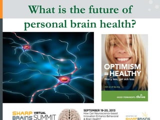 What is the future of
personal brain health?
 