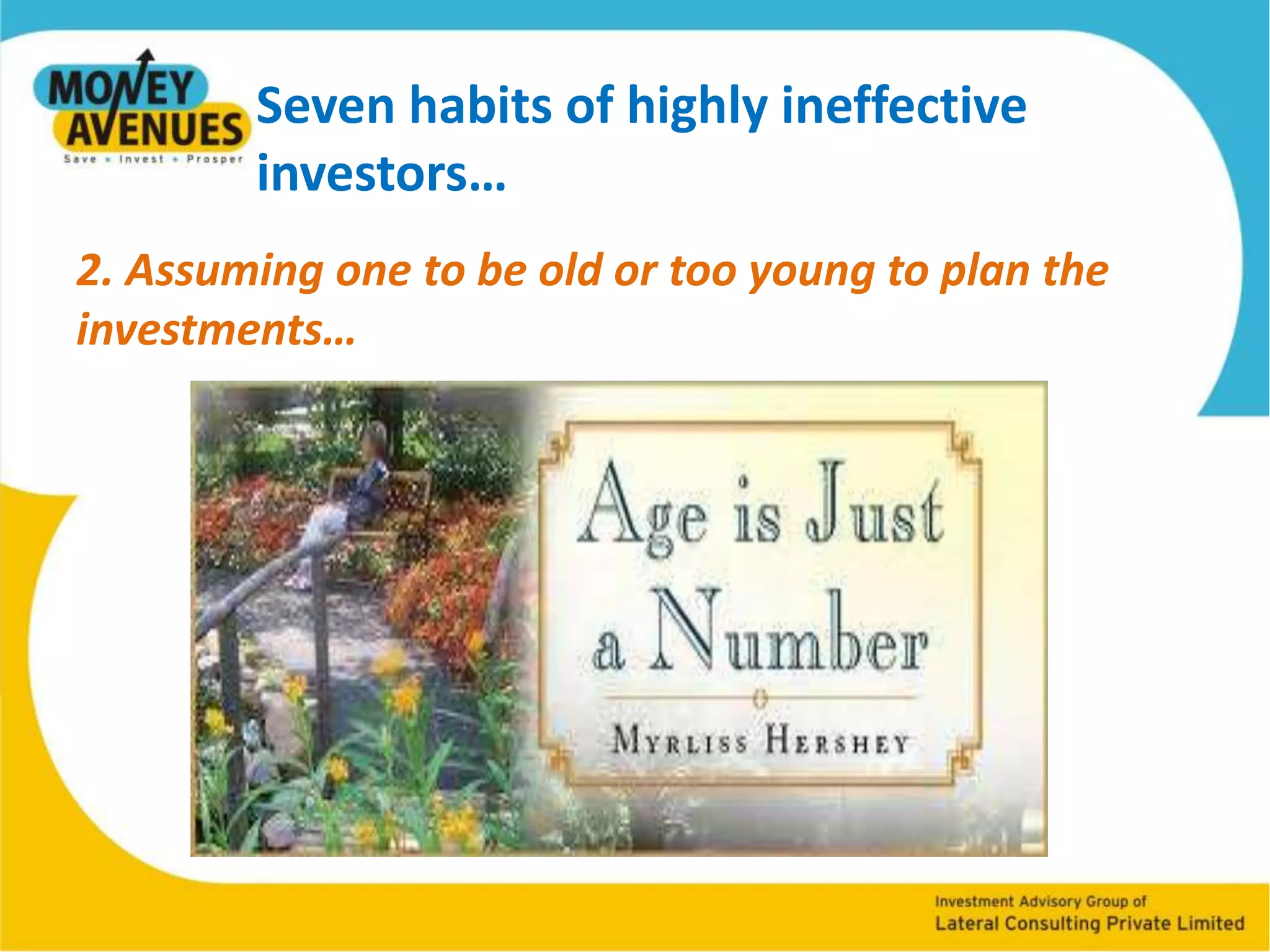 Seven habits of highly ineffective investors…1. Keeping all your money in the bank account which earns very low interest…