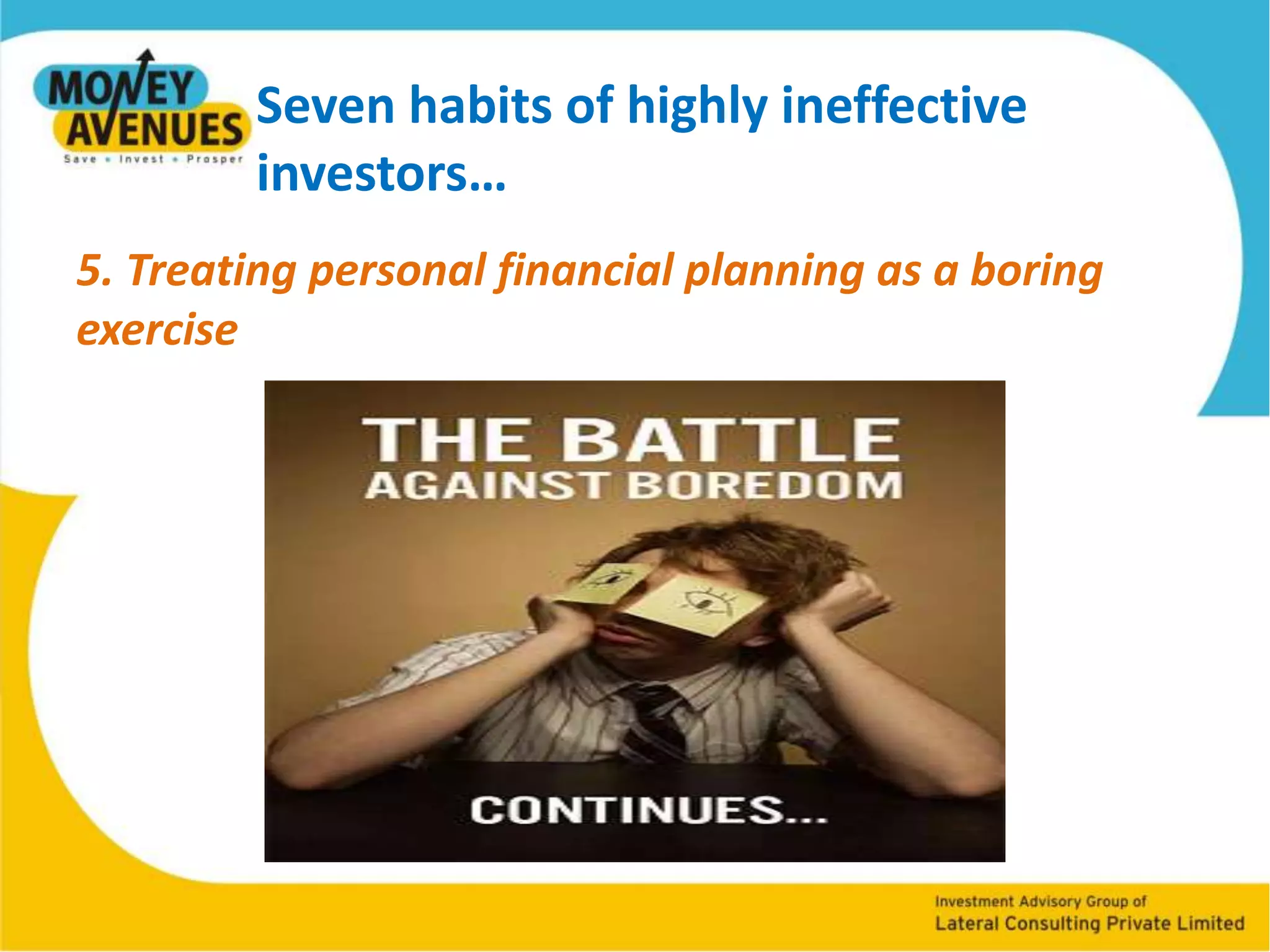 Seven habits of highly ineffective investors…4. Postponing the financial planning for tomorrow.