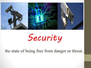 Security
the state of being free from danger or threat.
 