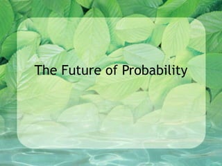 The Future of Probability 