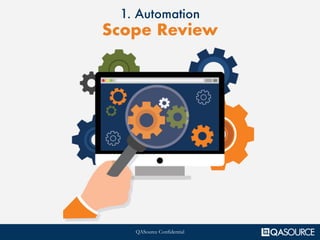 QASource Confidential
1. Automation
Scope Review
 