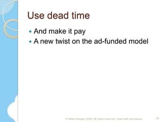 A little reminder:13Good marketing begins and ends with good product and service© Helen Keegan 2009. All rights reserved. Used with permission.
