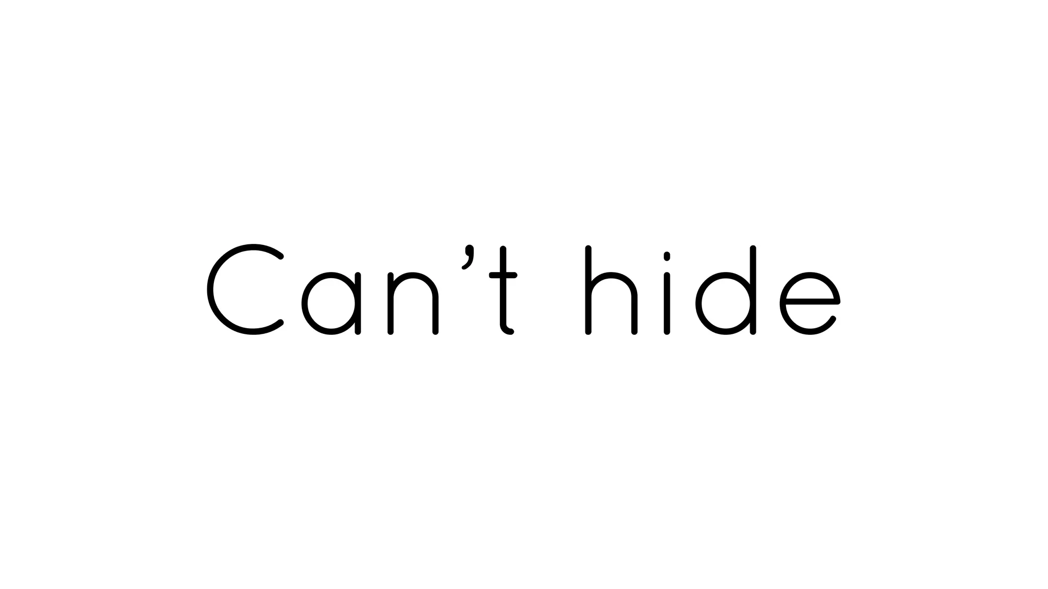 Can’t hide
 