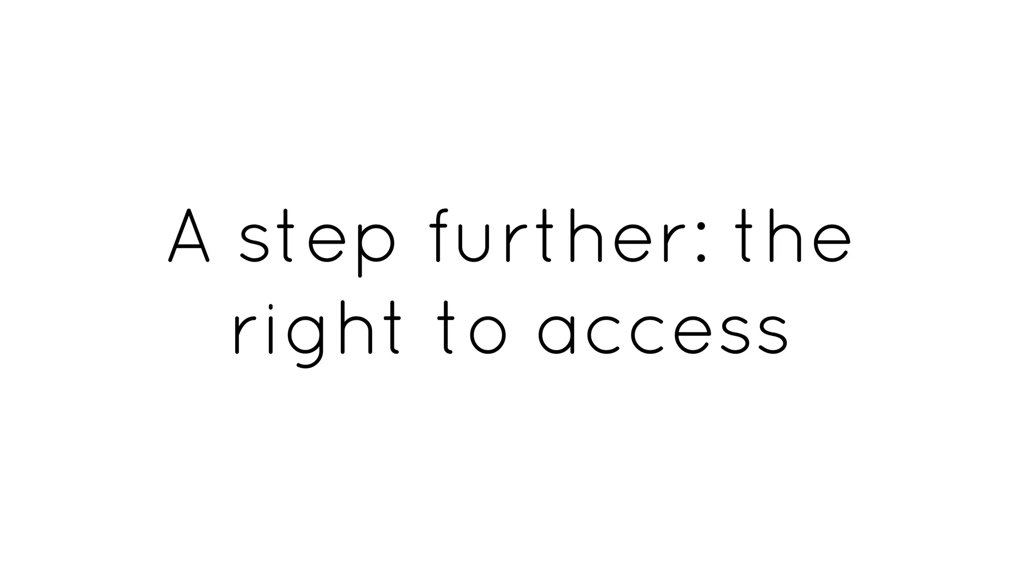 A step further: the
right to access
 