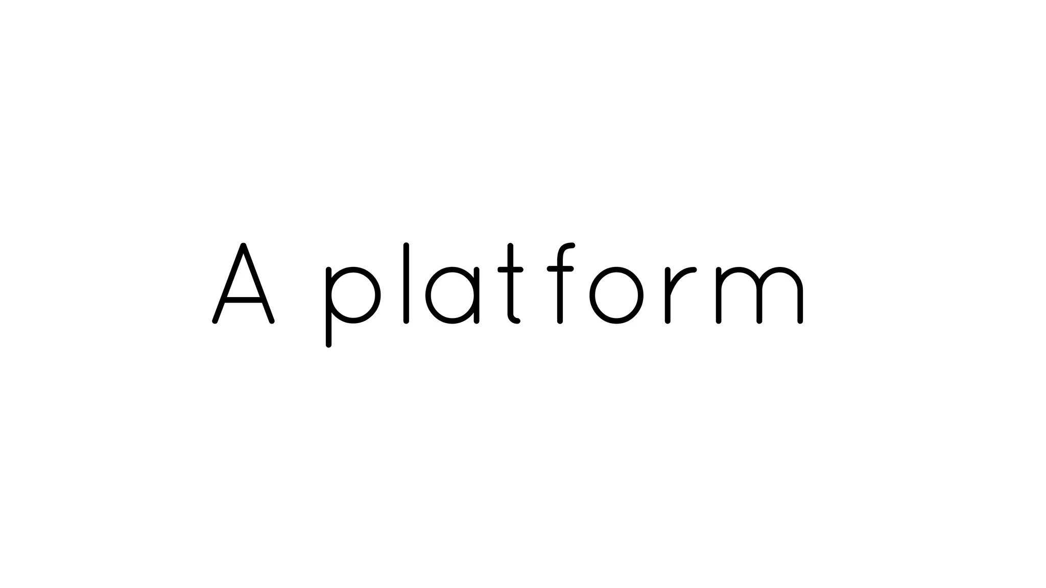 A platform
 