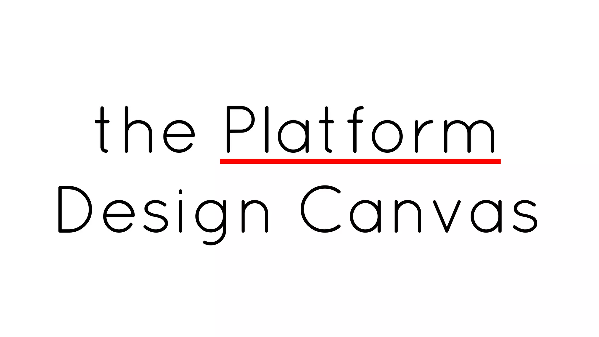 the Platform
Design Canvas
 