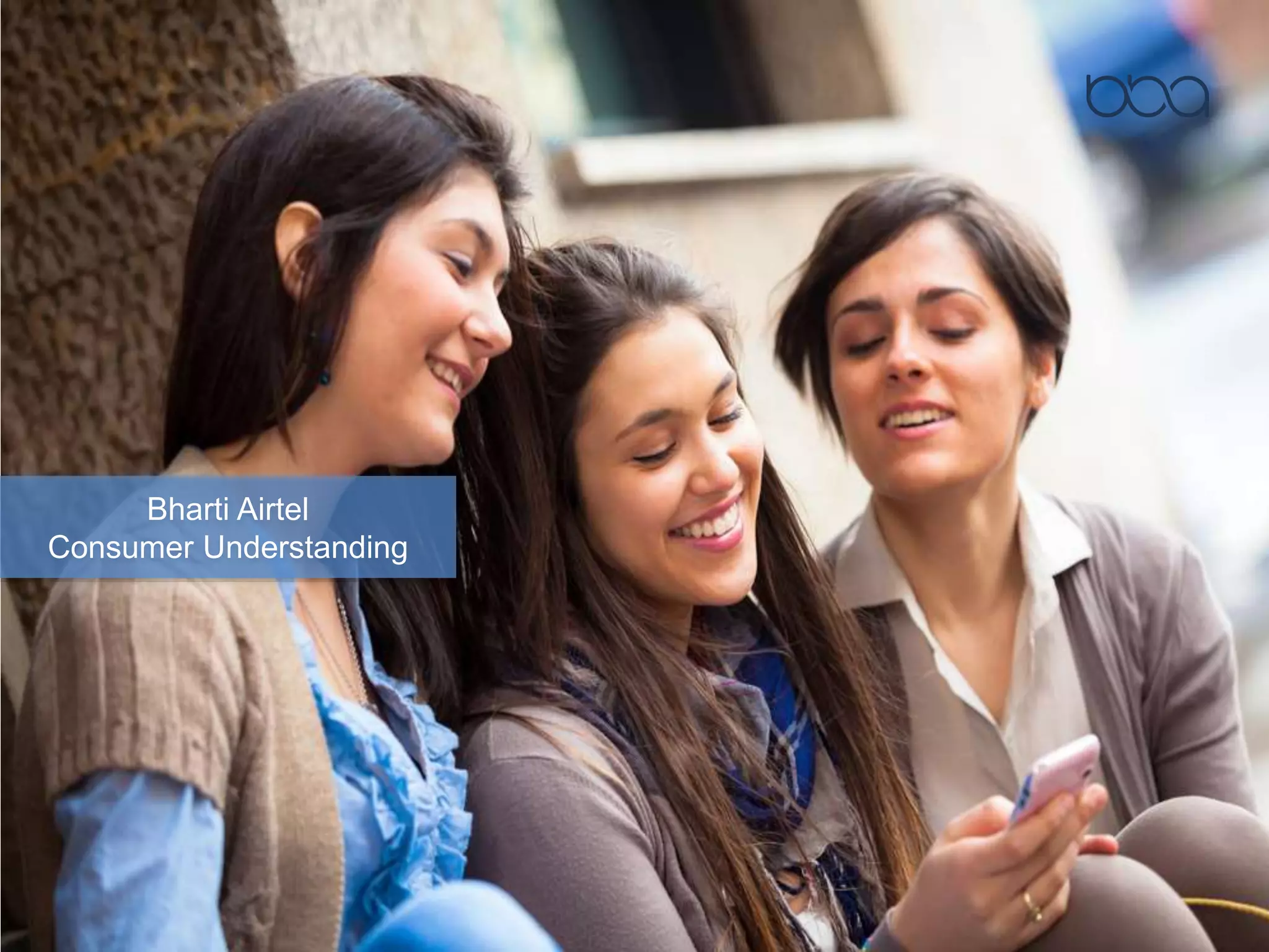 Bharti Airtel
Consumer Understanding
 