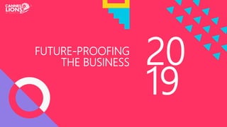 20
19
FUTURE-PROOFING
THE BUSINESS
 