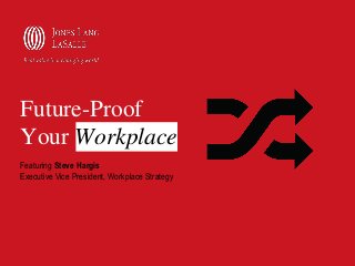 Future-Proof
Your Workplace
Featuring Steve Hargis
Executive Vice President, Workplace Strategy
 