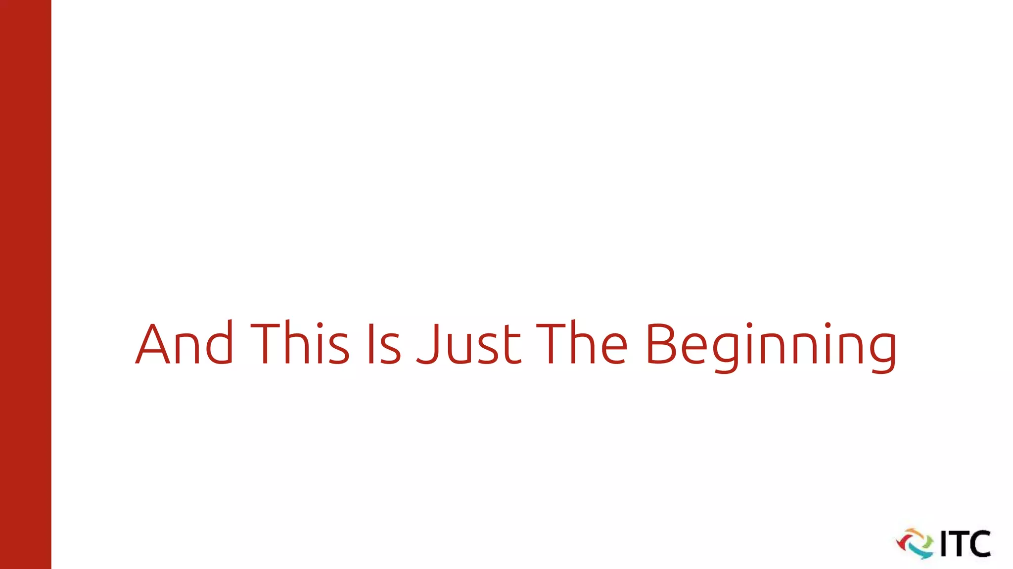 And This Is Just The Beginning
 