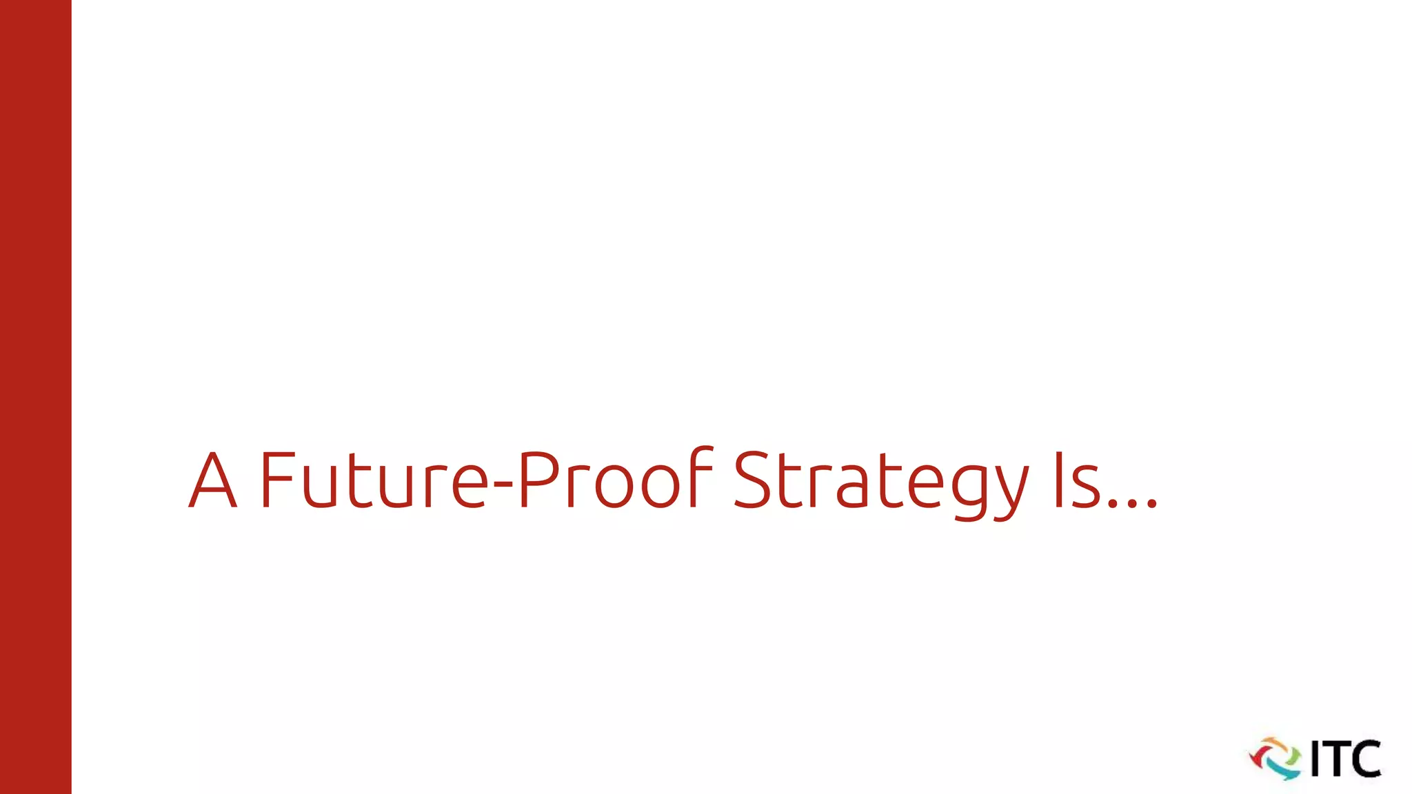A Future-Proof Strategy Is...
 
