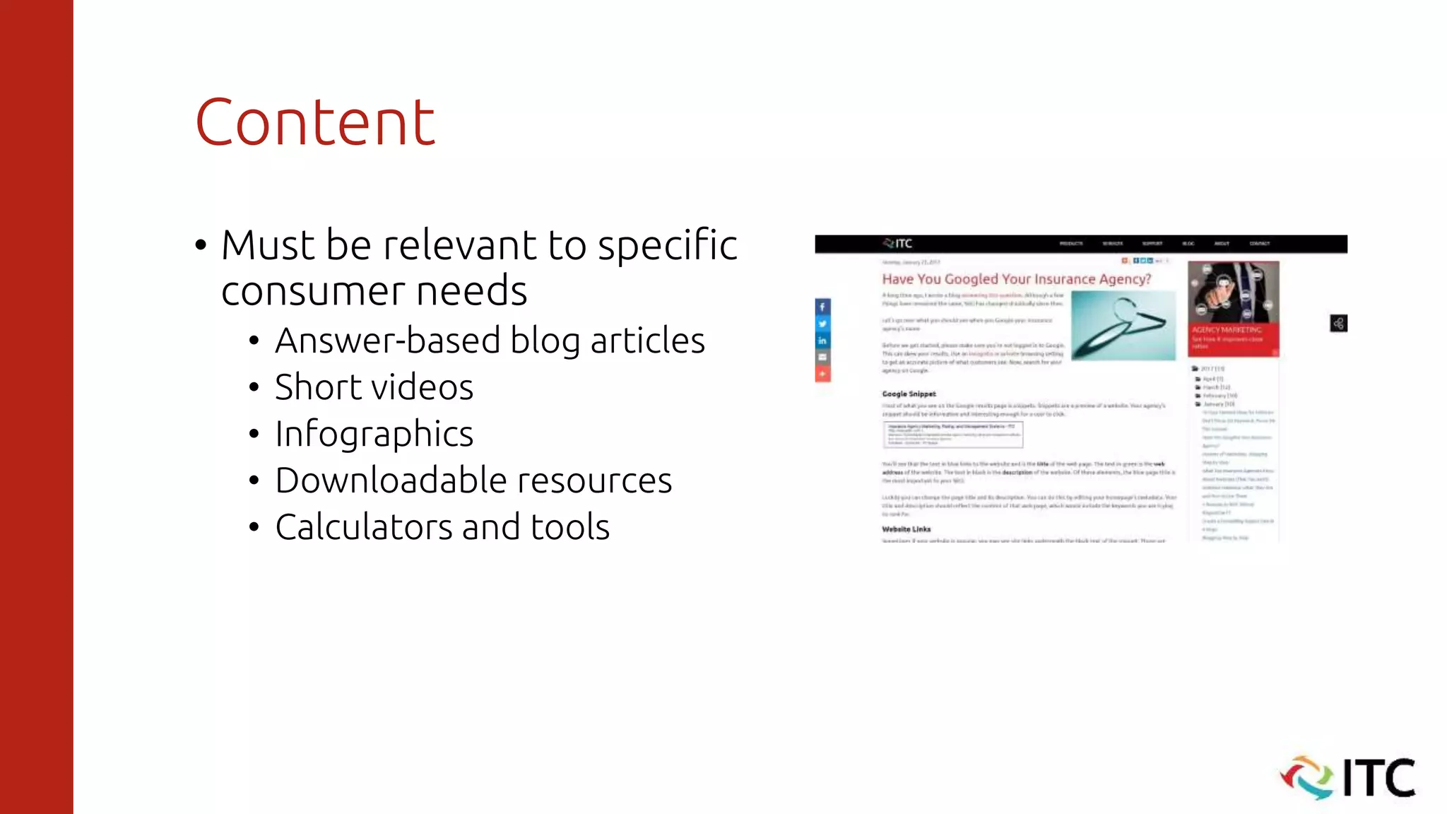 Content
• Must be relevant to specific
consumer needs
• Answer-based blog articles
• Short videos
• Infographics
• Downloadable resources
• Calculators and tools
 