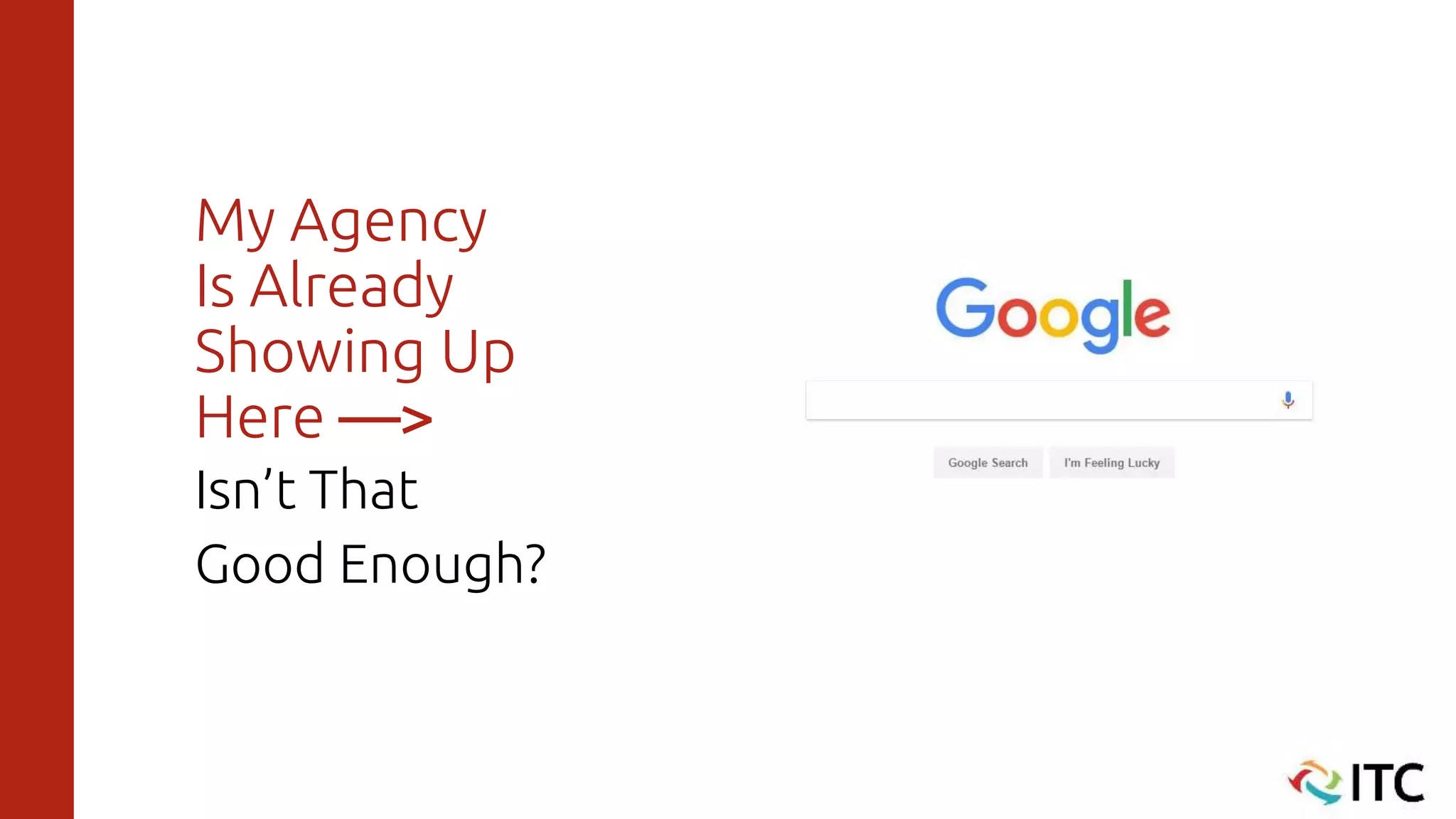 My Agency
Is Already
Showing Up
Here —>
Isn’t That
Good Enough?
 