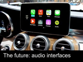 The future: audio interfaces
 