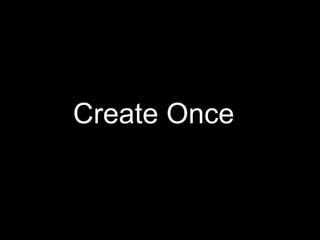 Create Once
 