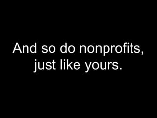 And so do nonprofits,
just like yours.
 