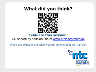 What did you think?
Evaluate this session!
Or, search by session title at www.nten.org/ntc/eval
When you evaluate a session, you will be entered to win a prize!
 