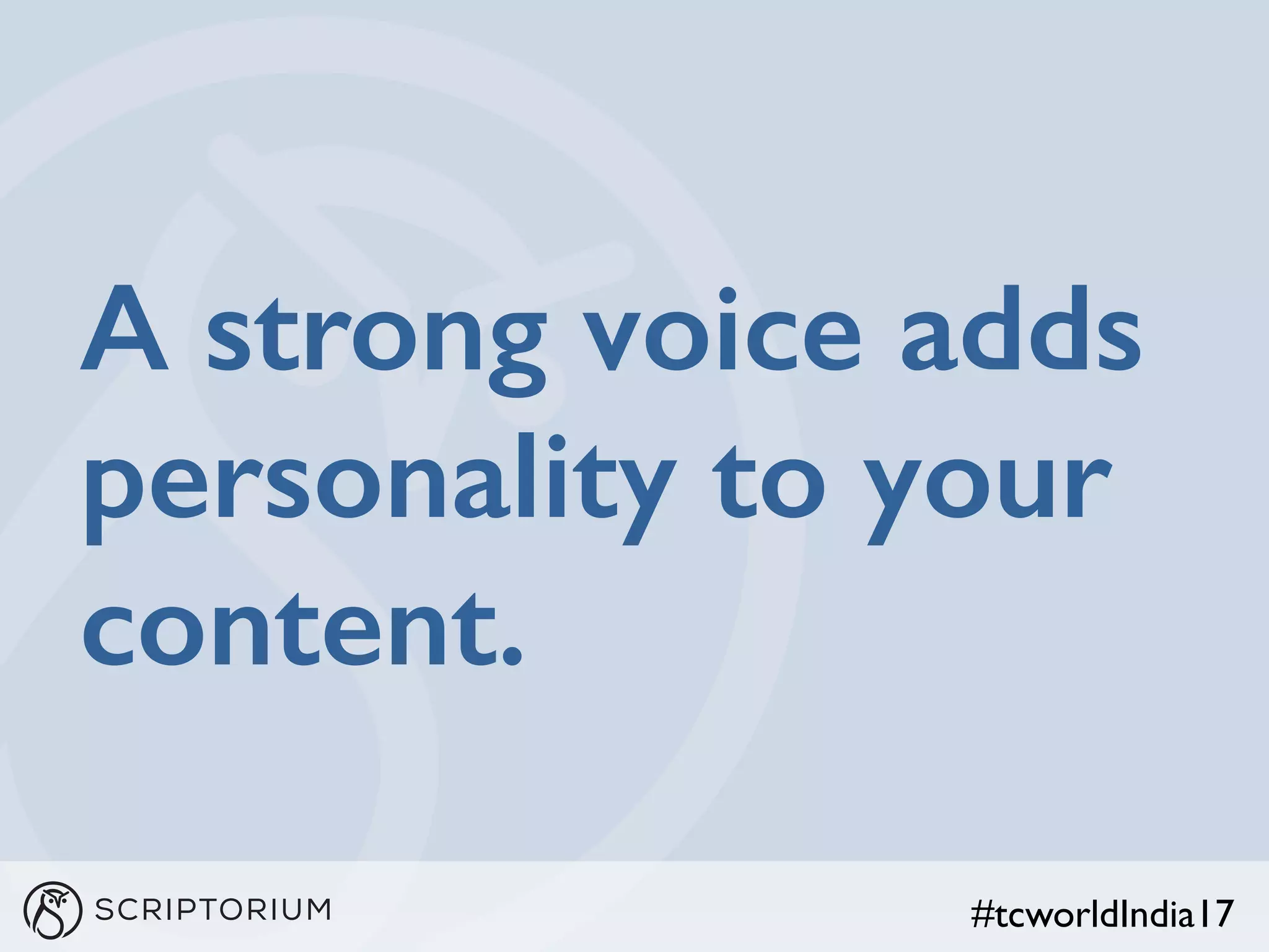 #tcworldIndia17
A strong voice adds
personality to your
content.
 