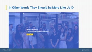 IPULLRANK.COM @ IPULLRANK
In Other Words They Should be More Like Us ☺
 