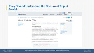 IPULLRANK.COM @ IPULLRANK
They Should Understand the Document Object
Model
https://developer.mozilla.org/en-US/docs/Web/API/Document_Object_Model/Introduction
 