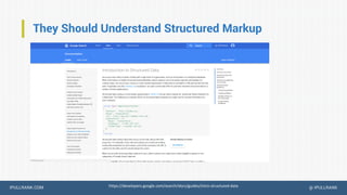 IPULLRANK.COM @ IPULLRANK
They Should Understand Structured Markup
https://developers.google.com/search/docs/guides/intro-structured-data
 