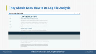 IPULLRANK.COM @ IPULLRANK
They Should Know How to Do Log File Analysis
https://builtvisible.com/log-file-analysis/
 