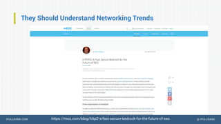 IPULLRANK.COM @ IPULLRANK
They Should Understand Networking Trends
https://moz.com/blog/http2-a-fast-secure-bedrock-for-the-future-of-seo
 