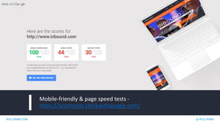 IPULLRANK.COM @ IPULLRANK
Mobile-friendly & page speed tests -
https://testmysite.thinkwithgoogle.com/
 