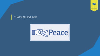 THAT’S ALL I’VE GOT
 