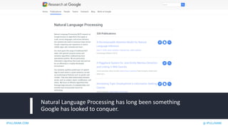 IPULLRANK.COM @ IPULLRANK
Natural Language Processing has long been something
Google has looked to conquer.
 