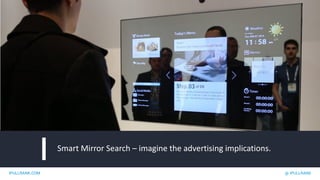 IPULLRANK.COM @ IPULLRANK
Smart Mirror Search – imagine the advertising implications.
 