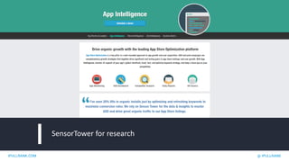 IPULLRANK.COM @ IPULLRANK
SensorTower for research
 